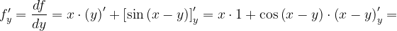 \dpi{120} f'_{y}=\frac{df}{dy}=x\cdot \left ( y \right )'+\left [\sin \left ( x-y \right ) \right ]'_{y}=x\cdot 1+\cos \left ( x-y \right )\cdot \left ( x-y \right )'_{y}=